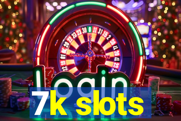 7k slots